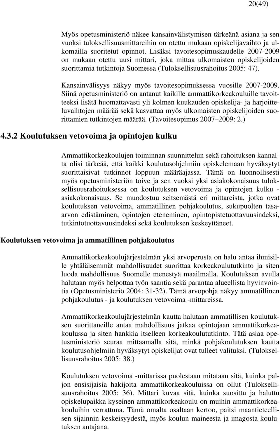 Kansainvälisyys näkyy myös tavoitesopimuksessa vuosille 2007-2009.