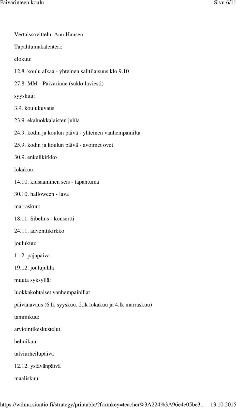 kiusaaminen seis - tapahtuma 30.10. halloween - lava marraskuu: 18.11. Sibelius - konsertti 24.11. adventtikirkko joulukuu: 1.12.