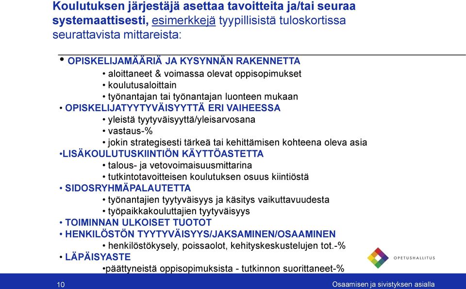 tärkeä tai kehittämisen kohteena oleva asia LISÄKOULUTUSKIINTIÖN KÄYTTÖASTETTA talous- ja vetovoimaisuusmittarina tutkintotavoitteisen koulutuksen osuus kiintiöstä SIDOSRYHMÄPALAUTETTA työnantajien