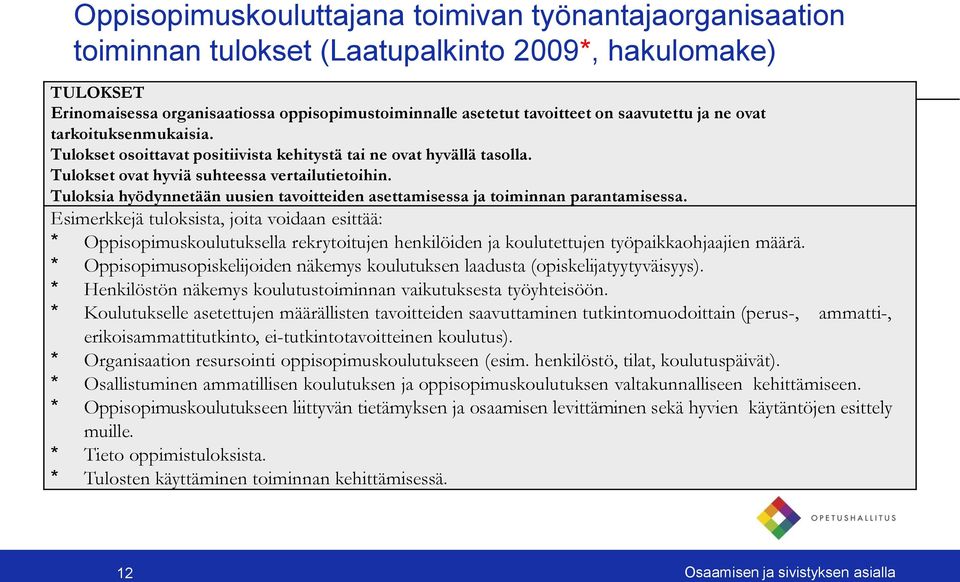 Tuloksia hyödynnetään uusien tavoitteiden asettamisessa ja toiminnan parantamisessa.