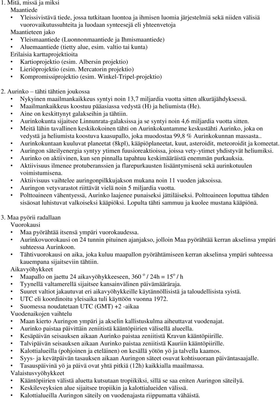 Albersin projektio) Lieriöprojektio (esim. Mercatorin projektio) Kompromissiprojektio (esim. Winkel-Tripel-projektio) 2.