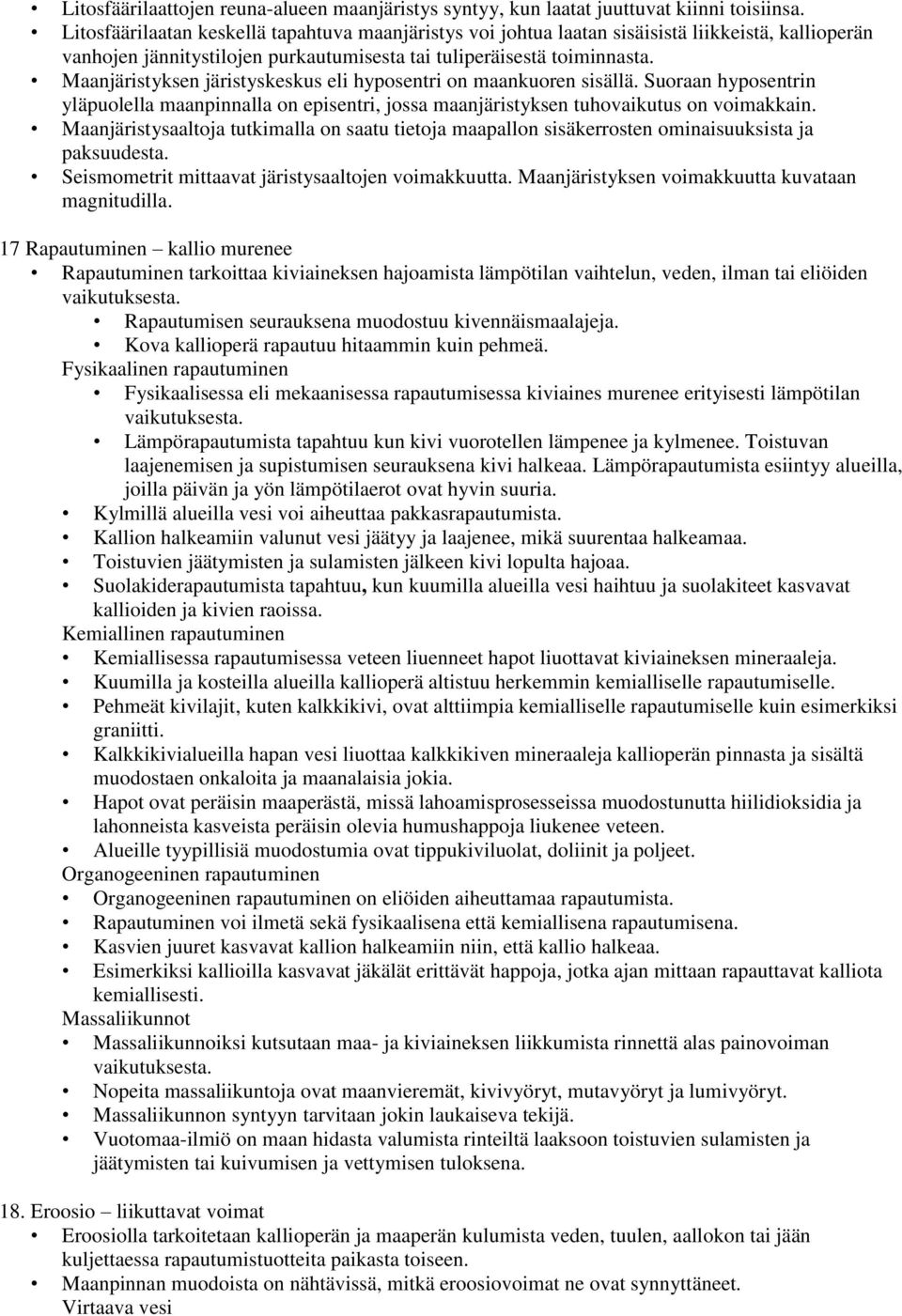 Maanjäristyksen järistyskeskus eli hyposentri on maankuoren sisällä. Suoraan hyposentrin yläpuolella maanpinnalla on episentri, jossa maanjäristyksen tuhovaikutus on voimakkain.