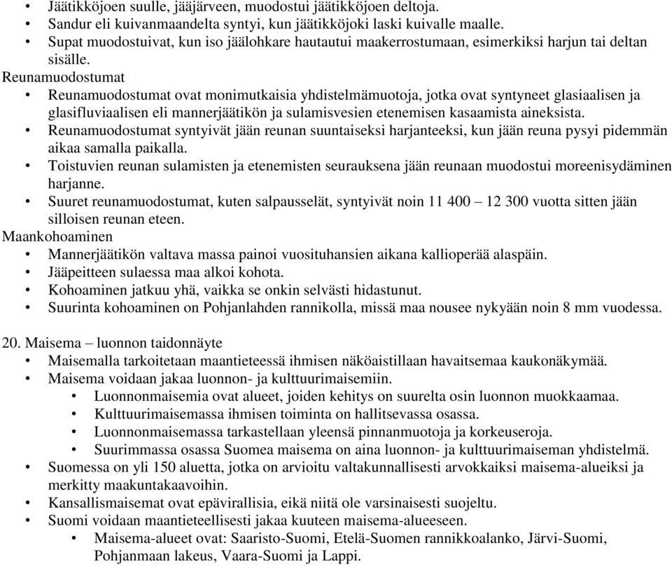 Reunamuodostumat Reunamuodostumat ovat monimutkaisia yhdistelmämuotoja, jotka ovat syntyneet glasiaalisen ja glasifluviaalisen eli mannerjäätikön ja sulamisvesien etenemisen kasaamista aineksista.