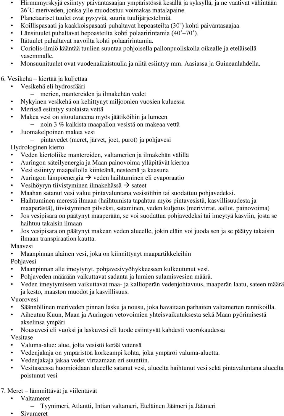 Länsituulet puhaltavat hepoasteilta kohti polaaririntamia (40 70 ). Itätuulet puhaltavat navoilta kohti polaaririntamia.