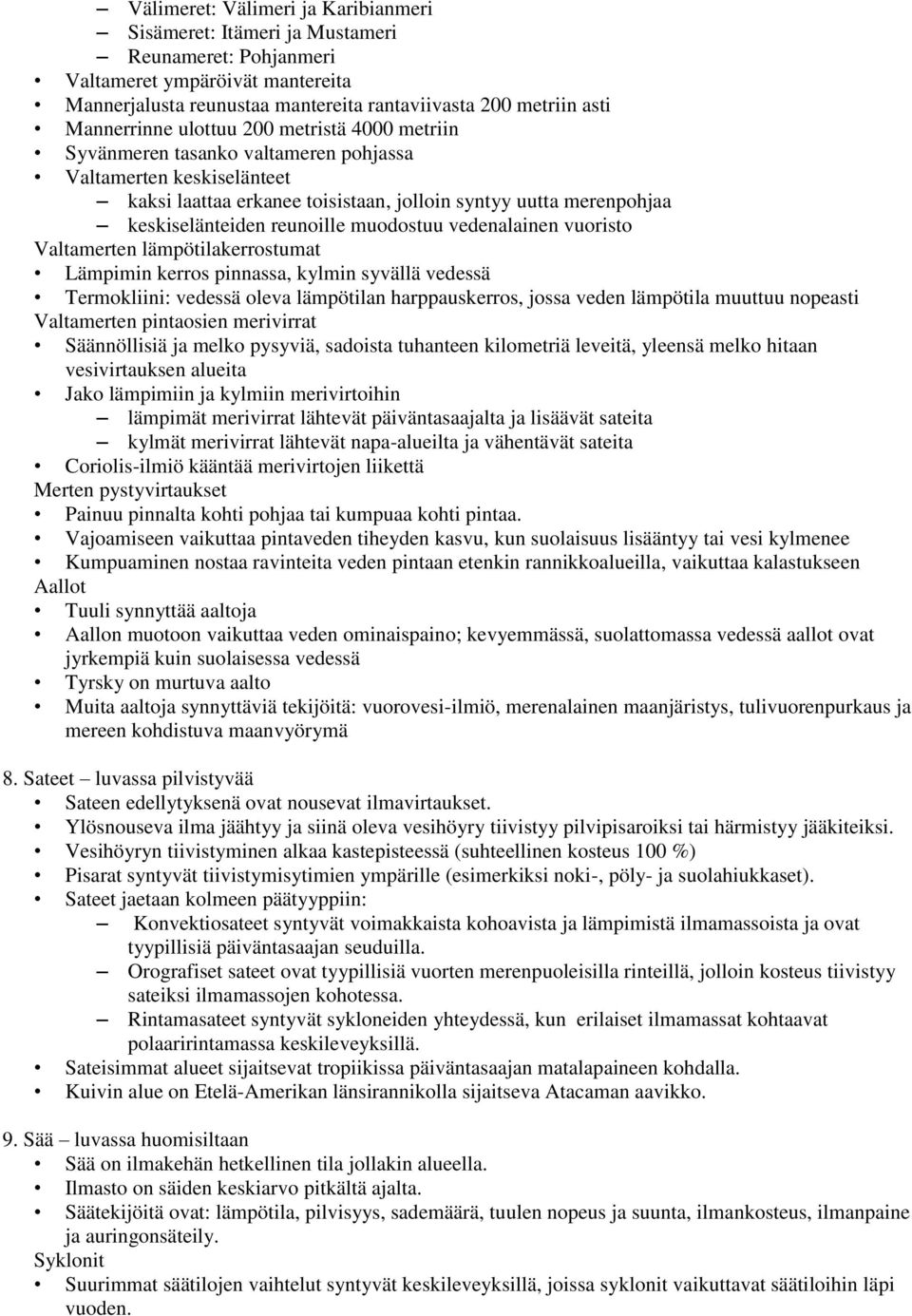 reunoille muodostuu vedenalainen vuoristo Valtamerten lämpötilakerrostumat Lämpimin kerros pinnassa, kylmin syvällä vedessä Termokliini: vedessä oleva lämpötilan harppauskerros, jossa veden lämpötila