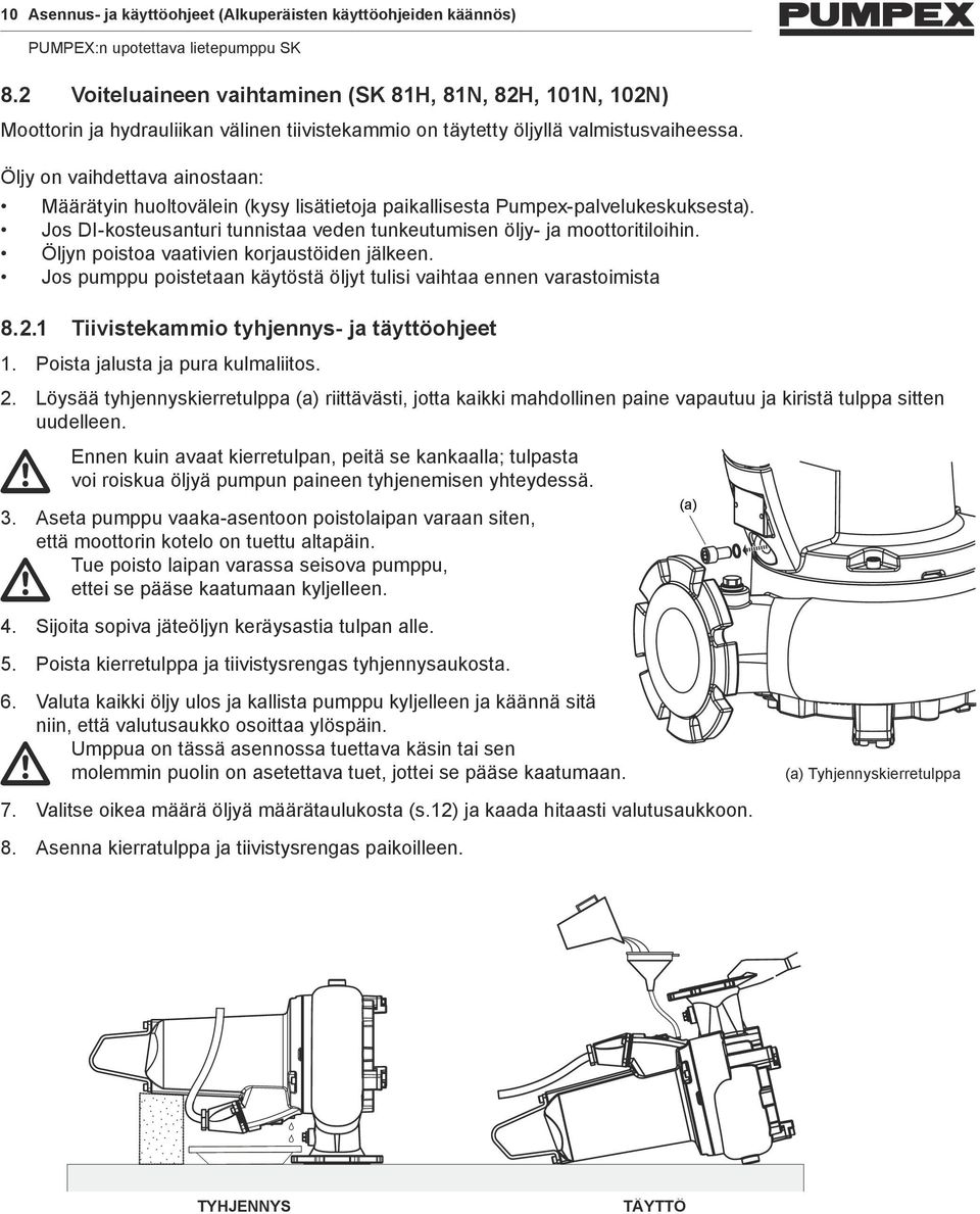 Öljy on vaihdettava ainostaan: Määrätyin huoltovälein (kysy lisätietoja paikallisesta Pumpex-palvelukeskuksesta). Jos DI-kosteusanturi tunnistaa veden tunkeutumisen öljy- ja moottoritiloihin.