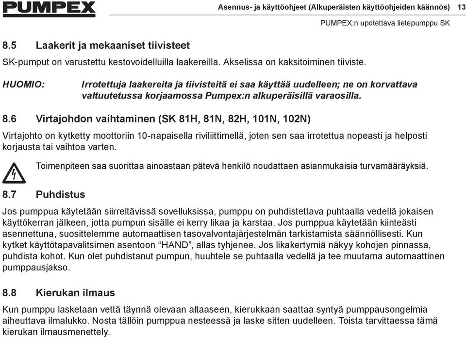 6 Virtajohdon vaihtaminen (SK 81H, 81N, 82H, 101N, 102N) Virtajohto on kytketty moottoriin 10-napaisella riviliittimellä, joten sen saa irrotettua nopeasti ja helposti korjausta tai vaihtoa varten.