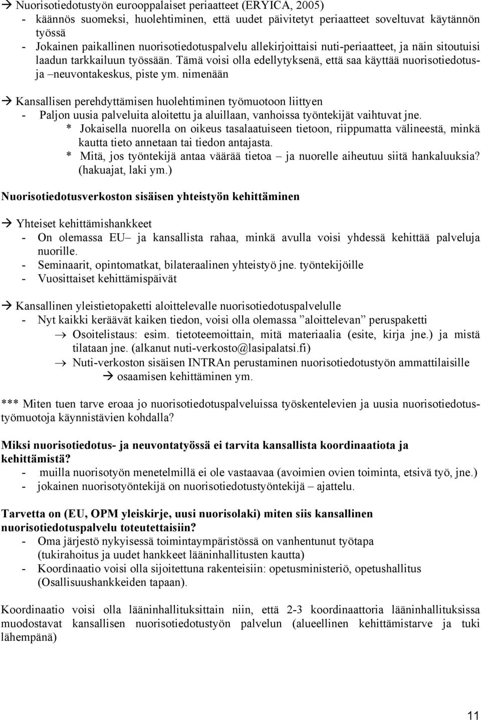 nimenään Kansallisen perehdyttämisen huolehtiminen työmuotoon liittyen - Paljon uusia palveluita aloitettu ja aluillaan, vanhoissa työntekijät vaihtuvat jne.