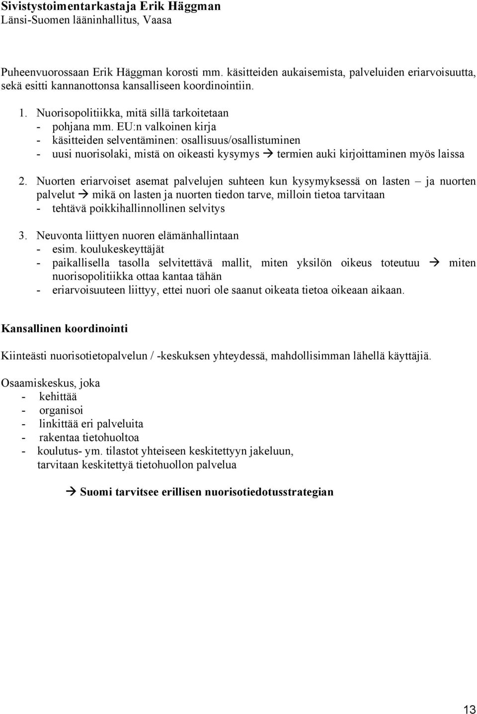 EU:n valkoinen kirja - käsitteiden selventäminen: osallisuus/osallistuminen - uusi nuorisolaki, mistä on oikeasti kysymys termien auki kirjoittaminen myös laissa 2.