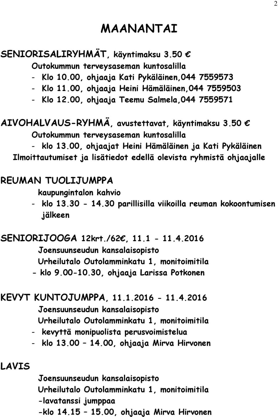 00, ohjaajat Heini Hämäläinen ja Kati Pykäläinen REUMAN TUOLIJUMPPA kaupungintalon kahvio - klo 13.30-14.