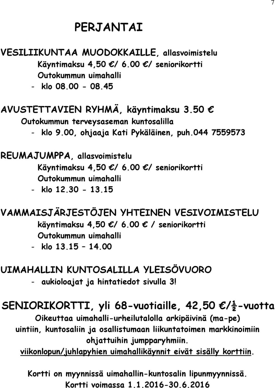 15 VAMMAISJÄRJESTÖJEN YHTEINEN VESIVOIMISTELU käyntimaksu 4,50 / 6.00 / seniorikortti - klo 13.15 14.