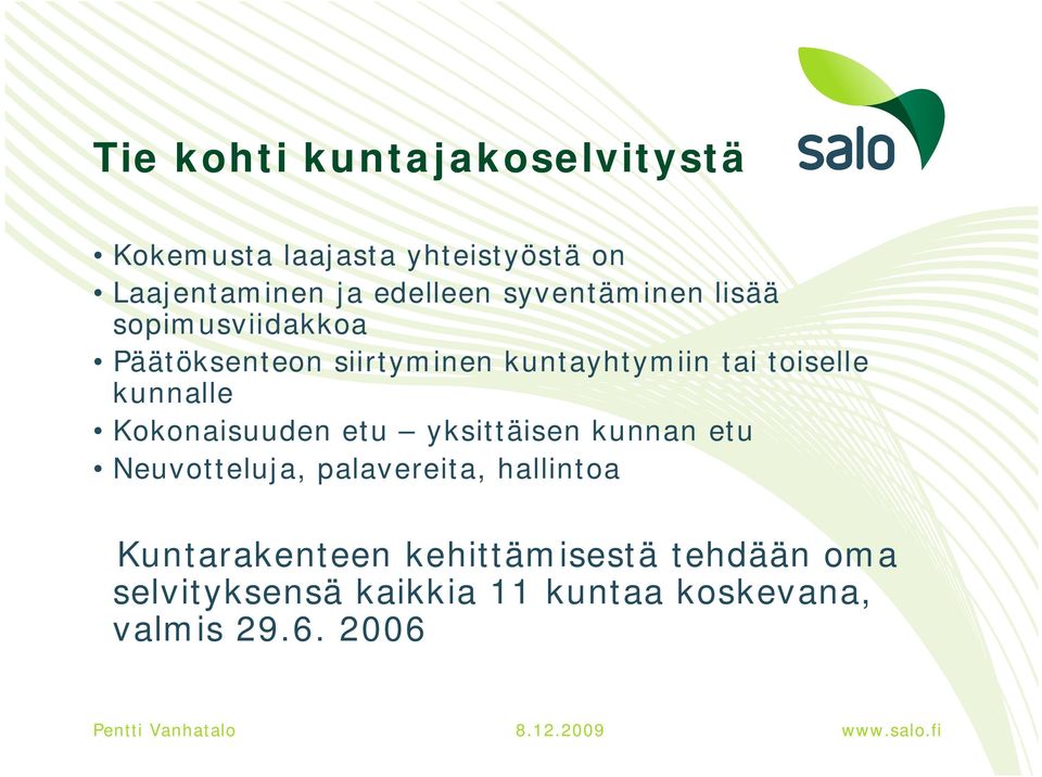 kunnalle Kokonaisuuden etu yksittäisen kunnan etu Neuvotteluja, palavereita, hallintoa