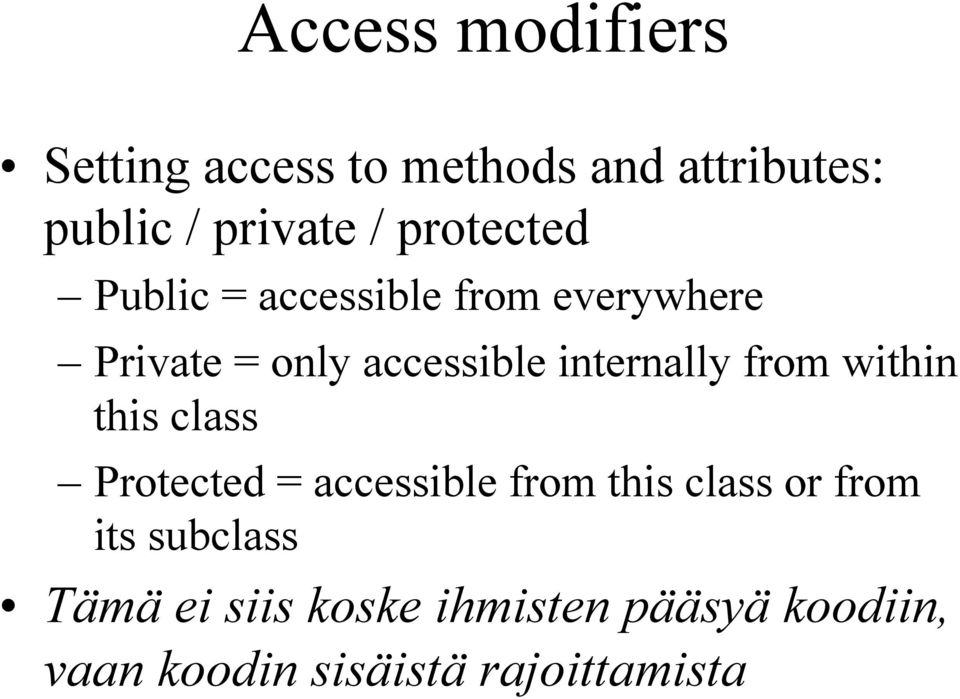 internally from within this class Protected = accessible from this class or from