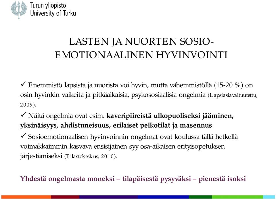 kaveripiireistä ulkopuoliseksi jääminen,, ahdistuneisuus, erilaiset pelkotilat ja masennus.