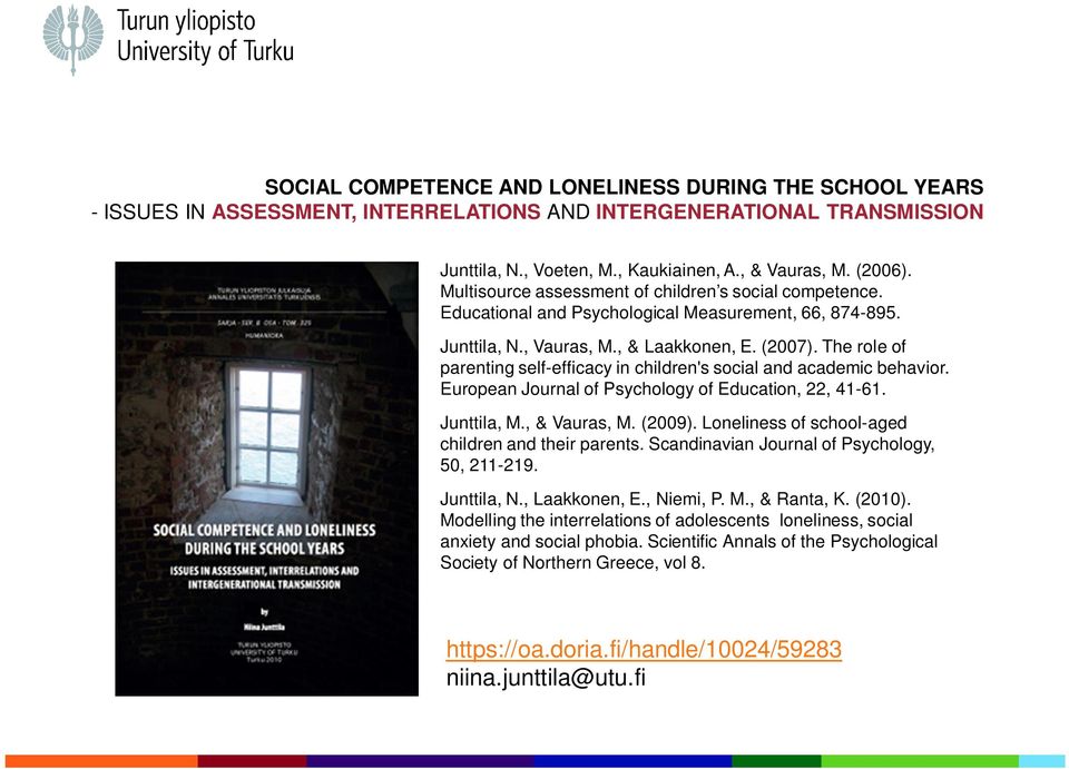 The role of parenting self-efficacy in children's social and academic behavior. European Journal of Psychology of Education, 22, 41-61. Junttila, M., & Vauras, M. (2009).