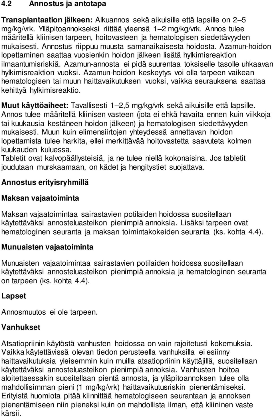 Azamun-hoidon lopettaminen saattaa vuosienkin hoidon jälkeen lisätä hylkimisreaktion ilmaantumisriskiä. Azamun-annosta ei pidä suurentaa toksiselle tasolle uhkaavan hylkimisreaktion vuoksi.