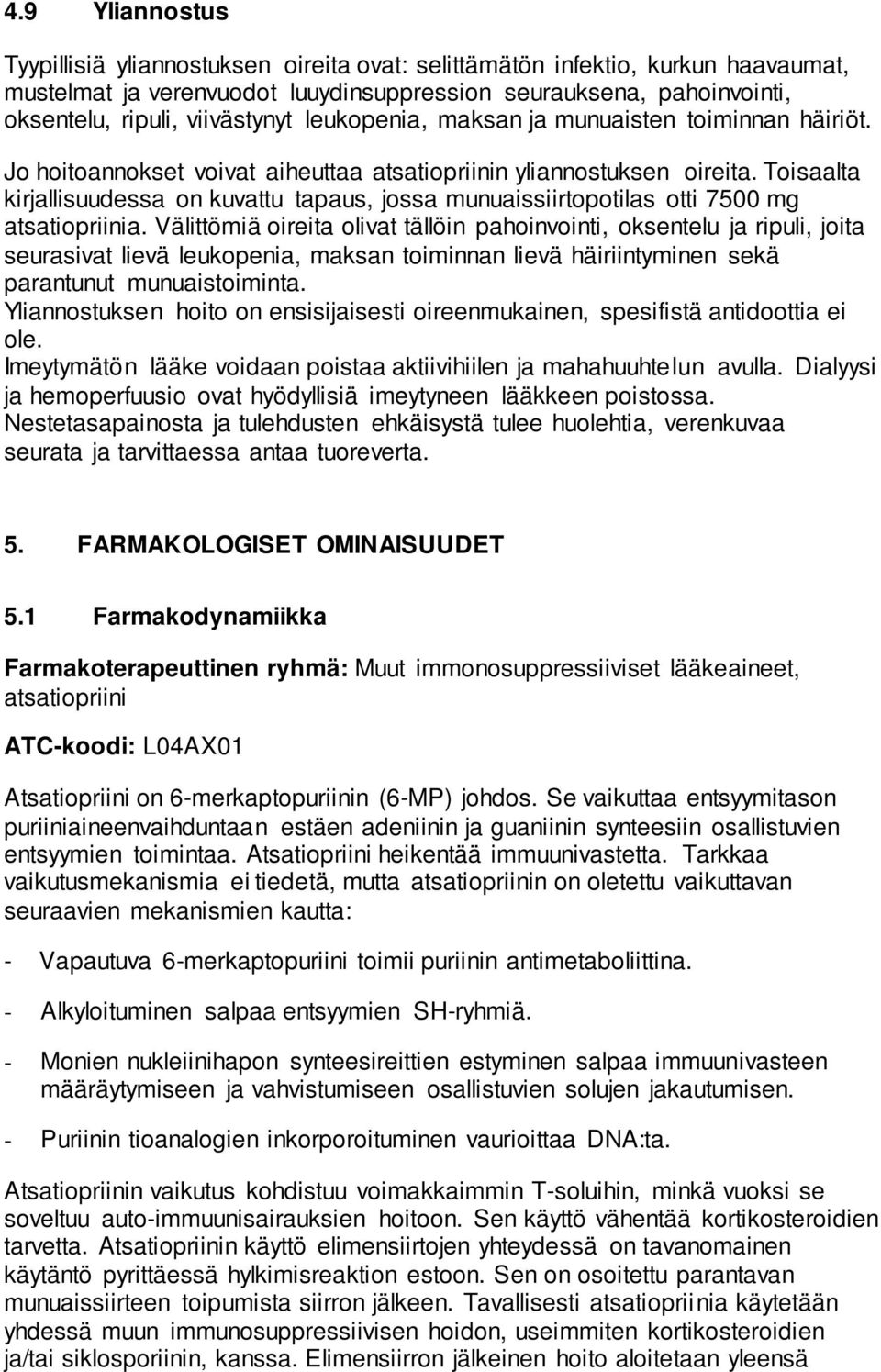 Toisaalta kirjallisuudessa on kuvattu tapaus, jossa munuaissiirtopotilas otti 7500 mg atsatiopriinia.