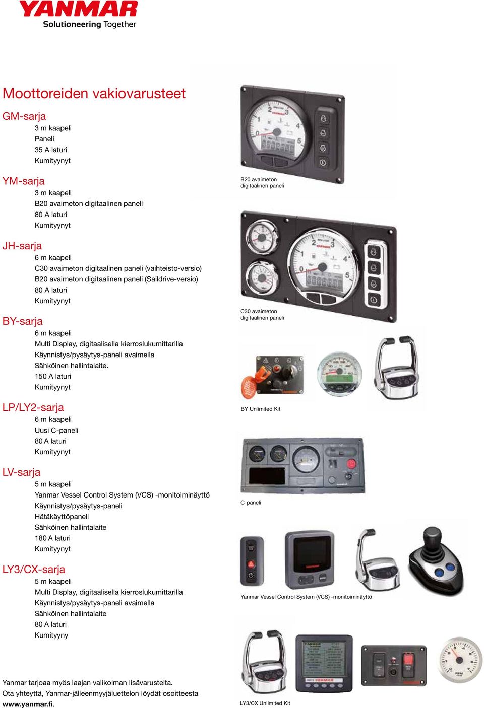 150 A laturi LP/LY2-sarja 6 m kaapeli Uusi C-paneli LV-sarja 5 m kaapeli Yanmar Vessel Control System (VCS) -monitoiminäyttö Käynnistys/pysäytys-paneli Hätäkäyttöpaneli Sähköinen hallintalaite 1