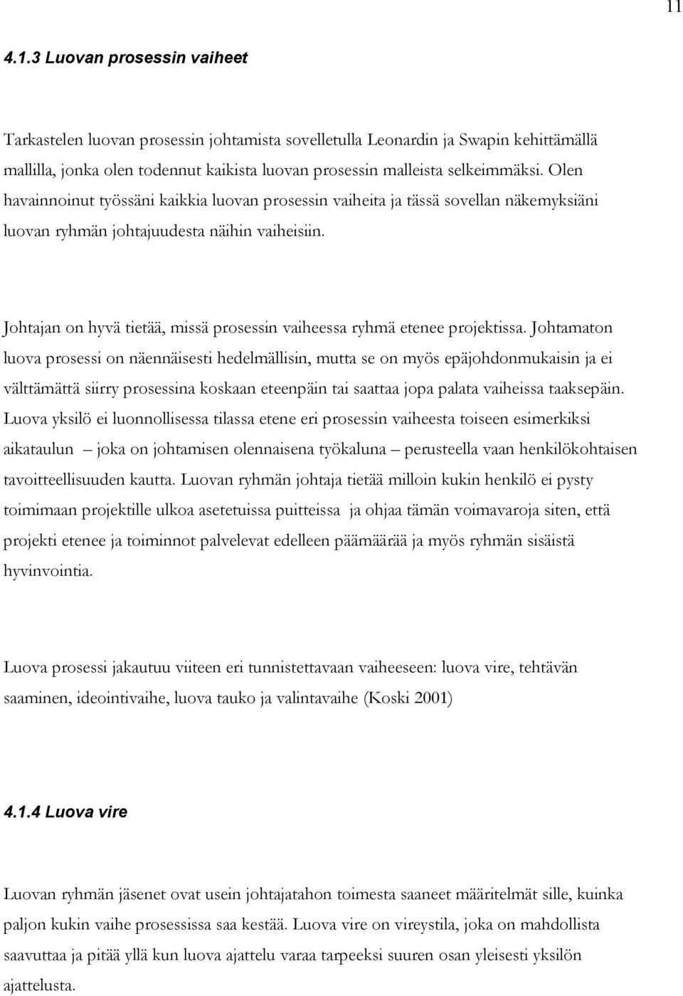 Johtajan on hyvä tietää, missä prosessin vaiheessa ryhmä etenee projektissa.