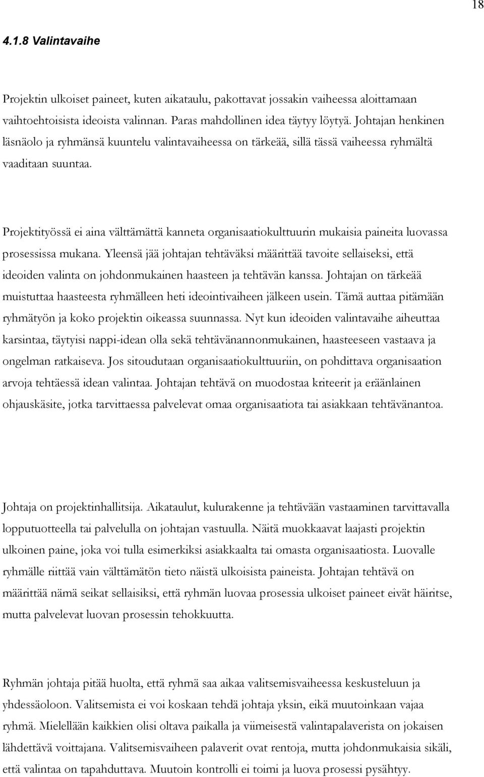 Projektityössä ei aina välttämättä kanneta organisaatiokulttuurin mukaisia paineita luovassa prosessissa mukana.