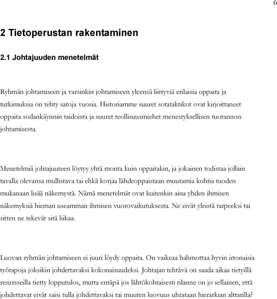 Menetelmiä johtajuuteen löytyy yhtä monta kuin oppaitakin, ja jokainen todistaa jollain tavalla olevansa mullistava tai ehkä korjaa lähdeoppaistaan muutamia kohtia tuoden mukanaan lisää näkemystä.