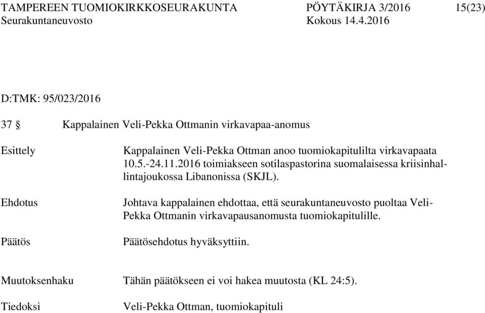 2016 toimiakseen sotilaspastorina suomalaisessa kriisinhallintajoukossa Libanonissa (SKJL).