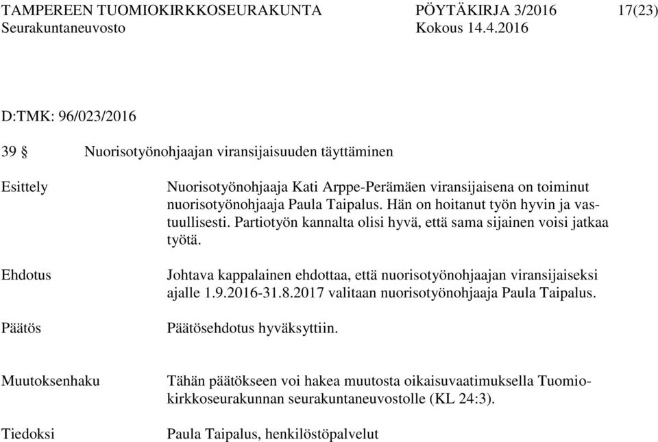 Partiotyön kannalta olisi hyvä, että sama sijainen voisi jatkaa työtä. Johtava kappalainen ehdottaa, että nuorisotyönohjaajan viransijaiseksi ajalle 1.9.2016-31.8.