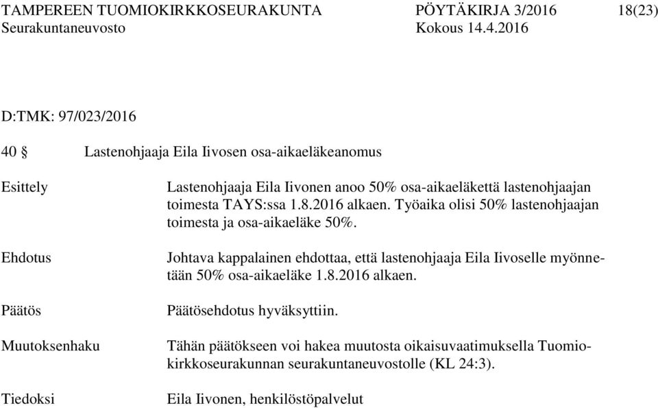 Työaika olisi 50% lastenohjaajan toimesta ja osa-aikaeläke 50%.