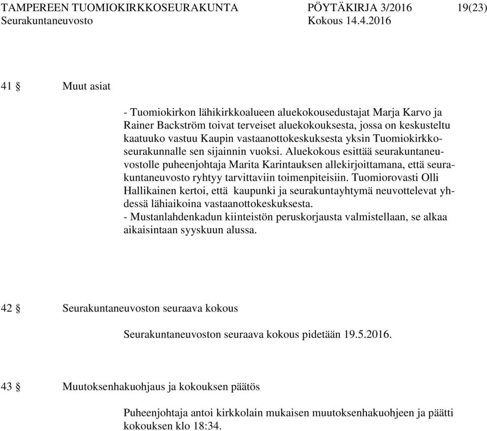 Aluekokous esittää seurakuntaneuvostolle puheenjohtaja Marita Karintauksen allekirjoittamana, että seurakuntaneuvosto ryhtyy tarvittaviin toimenpiteisiin.