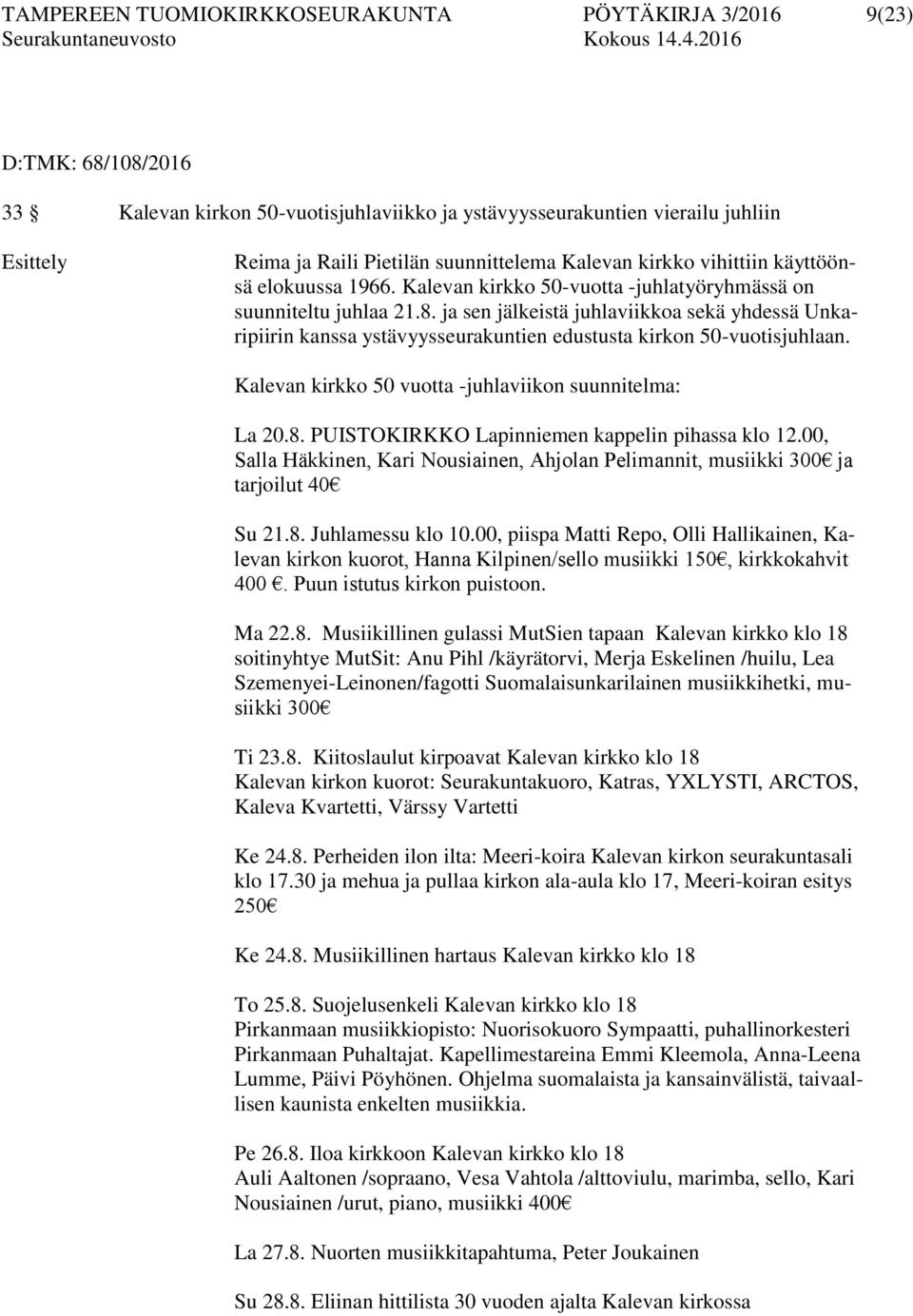 ja sen jälkeistä juhlaviikkoa sekä yhdessä Unkaripiirin kanssa ystävyysseurakuntien edustusta kirkon 50-vuotisjuhlaan. Kalevan kirkko 50 vuotta -juhlaviikon suunnitelma: La 20.8.