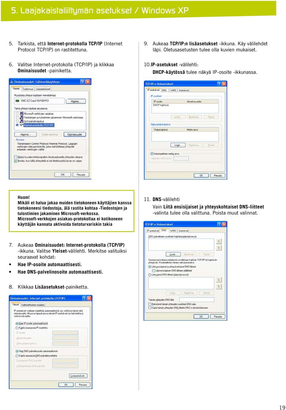 Mikäli et halua jakaa muiden tietokoneen käyttäjien kanssa tietokoneesi tiedostoja, älä rastita kohtaa -Tiedostojen ja tulostimien jakaminen Microsoft-verkossa.