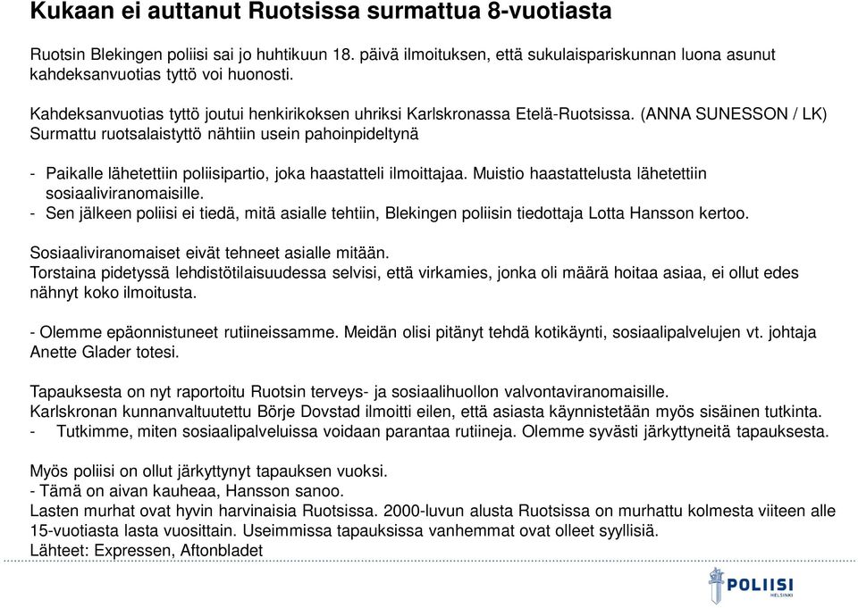 (ANNA SUNESSON / LK) Surmattu ruotsalaistyttö nähtiin usein pahoinpideltynä - Paikalle lähetettiin poliisipartio, joka haastatteli ilmoittajaa.