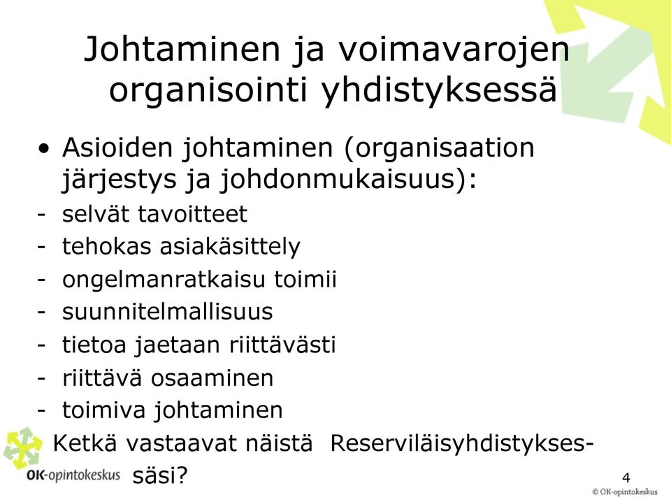 asiakäsittely - ongelmanratkaisu toimii - suunnitelmallisuus - tietoa jaetaan