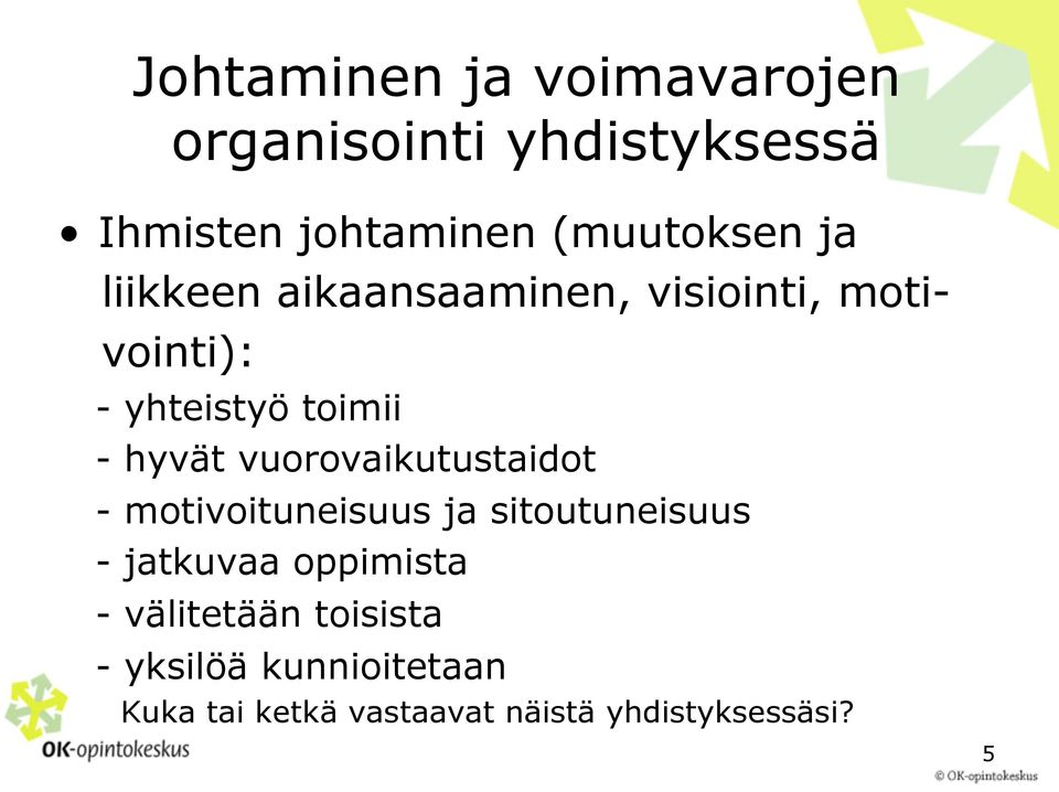 vuorovaikutustaidot - motivoituneisuus ja sitoutuneisuus - jatkuvaa oppimista -