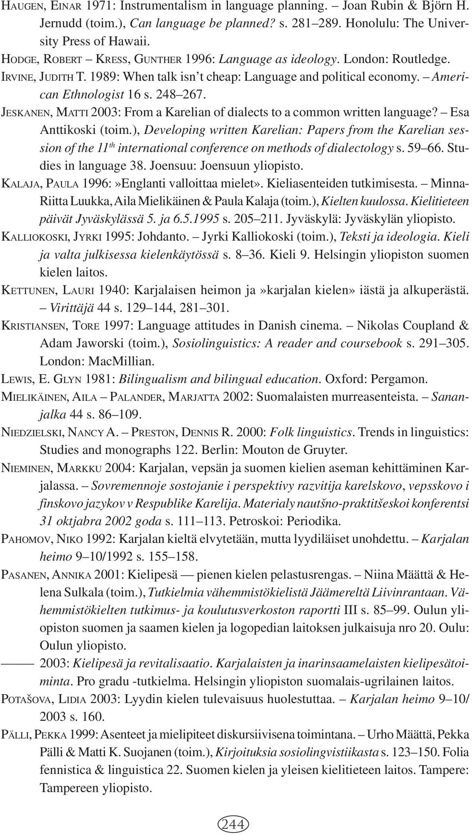 JESKANEN, MATTI 2003: From a Karelian of dialects to a common written language? Esa Anttikoski (toim.