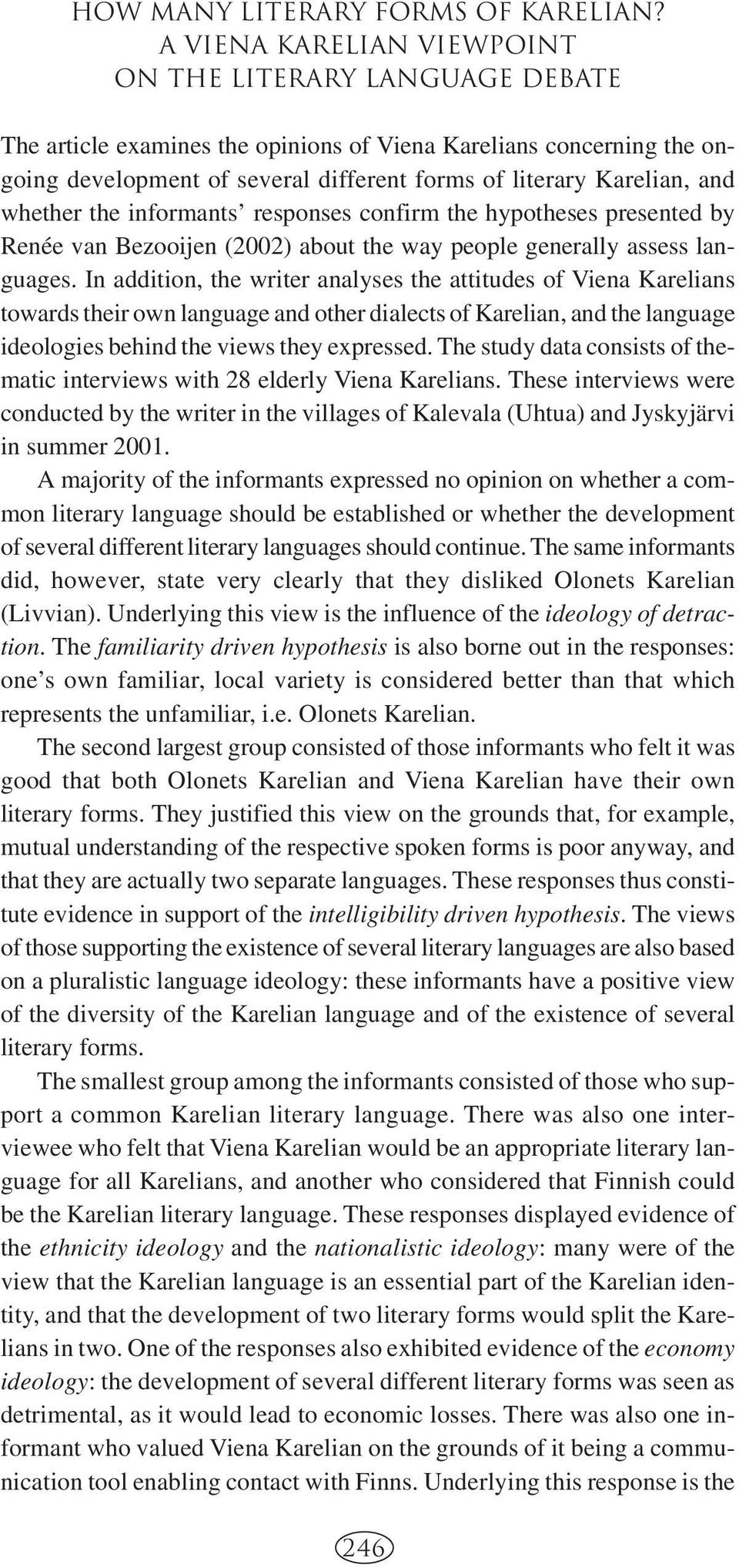 whether the informants responses confirm the hypotheses presented by Renée van Bezooijen (2002) about the way people generally assess languages.