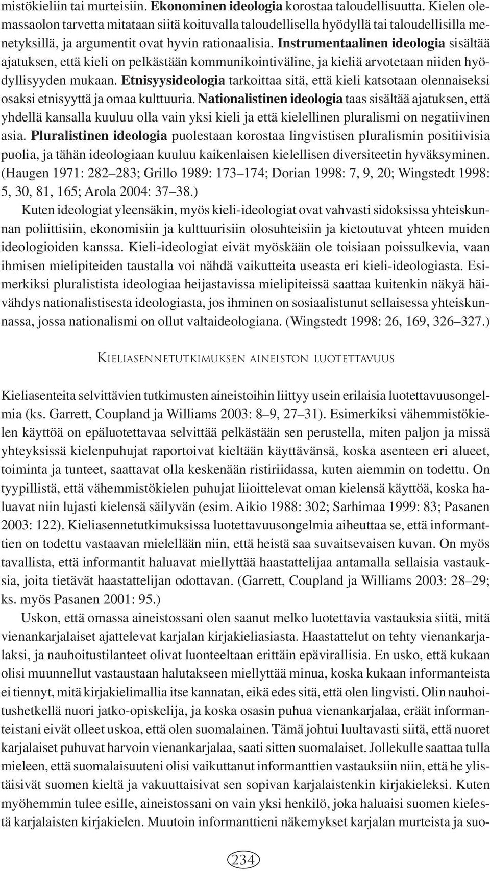 Instrumentaalinen ideologia sisältää ajatuksen, että kieli on pelkästään kommunikointiväline, ja kieliä arvotetaan niiden hyödyllisyyden mukaan.