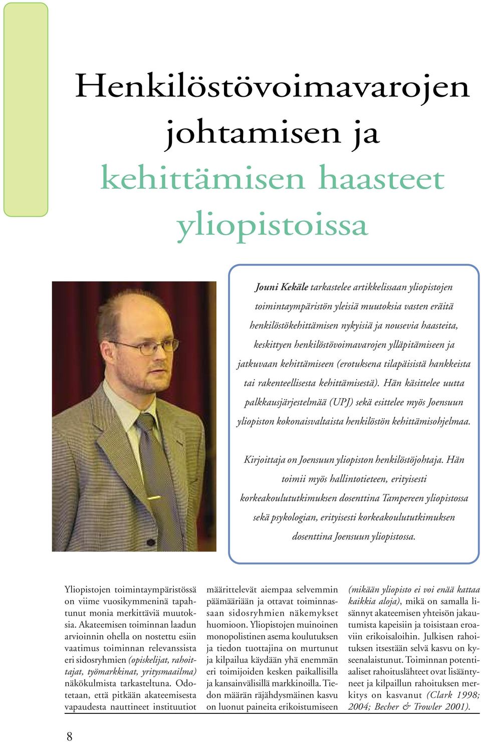 Hän käsittelee uutta palkkausjärjestelmää (UPJ) sekä esittelee myös Joensuun yliopiston kokonaisvaltaista henkilöstön kehittämisohjelmaa. Kirjoittaja on Joensuun yliopiston henkilöstöjohtaja.