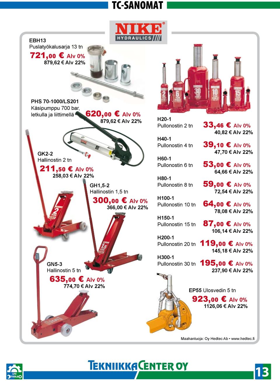 47,70 Alv 22% H60-1 Pullonostin 6 tn 53,00 Alv 0% 64,66 Alv 22% H80-1 Pullonostin 8 tn 59,00 Alv 0% 72,54 Alv 22% H100-1 Pullonostin 10 tn 64,00 Alv 0% 78,08 Alv 22% H150-1 Pullonostin 15 tn 87,00