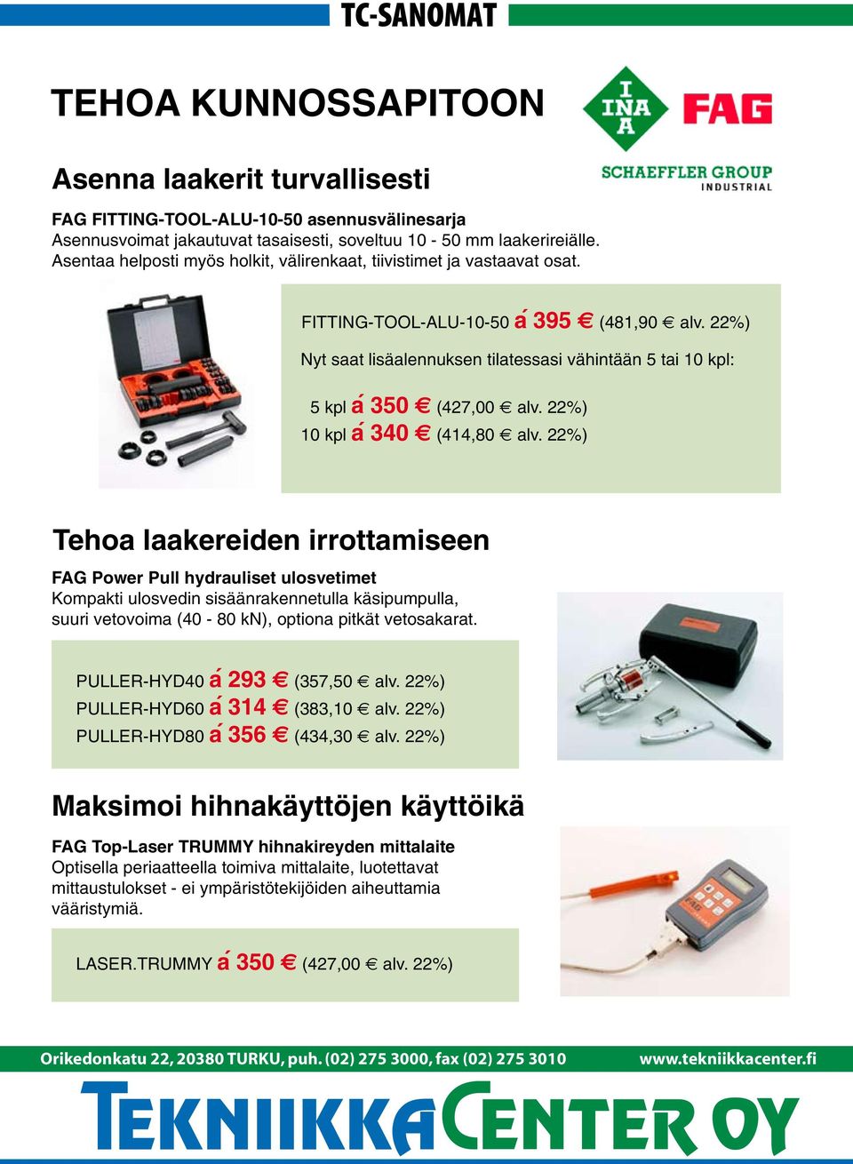 22%) FITTING-TOOL-ALU-10-50 á 395 (481,90 alv. 22%) Nyt Nyt saat saat lisäalennuksen lisäalennuksen tilatessasi tilatessasi vähintään vähintään 5 5 tai tai 10 10 kpl: kpl: 5 kpl a 350 (427,00 alv.