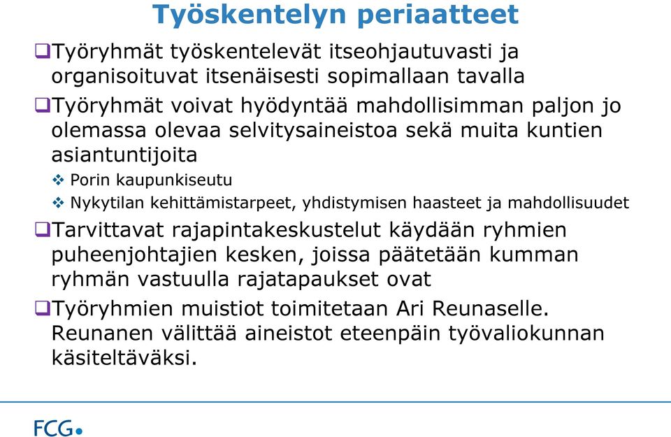 yhdistymisen haasteet ja mahdollisuudet Tarvittavat rajapintakeskustelut käydään ryhmien puheenjohtajien kesken, joissa päätetään kumman ryhmän