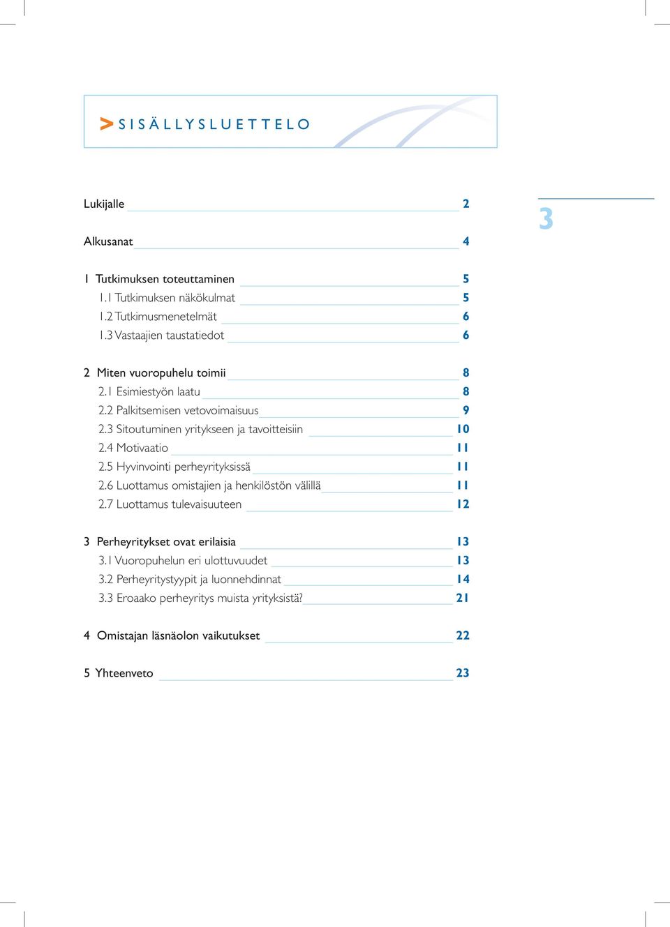 3 sitoutuminen yritykseen ja tavoitteisiin 10 2.4 motivaatio 11 2.5 Hyvinvointi perheyrityksissä 11 2.6 luottamus omistajien ja henkilöstön välillä 11 2.