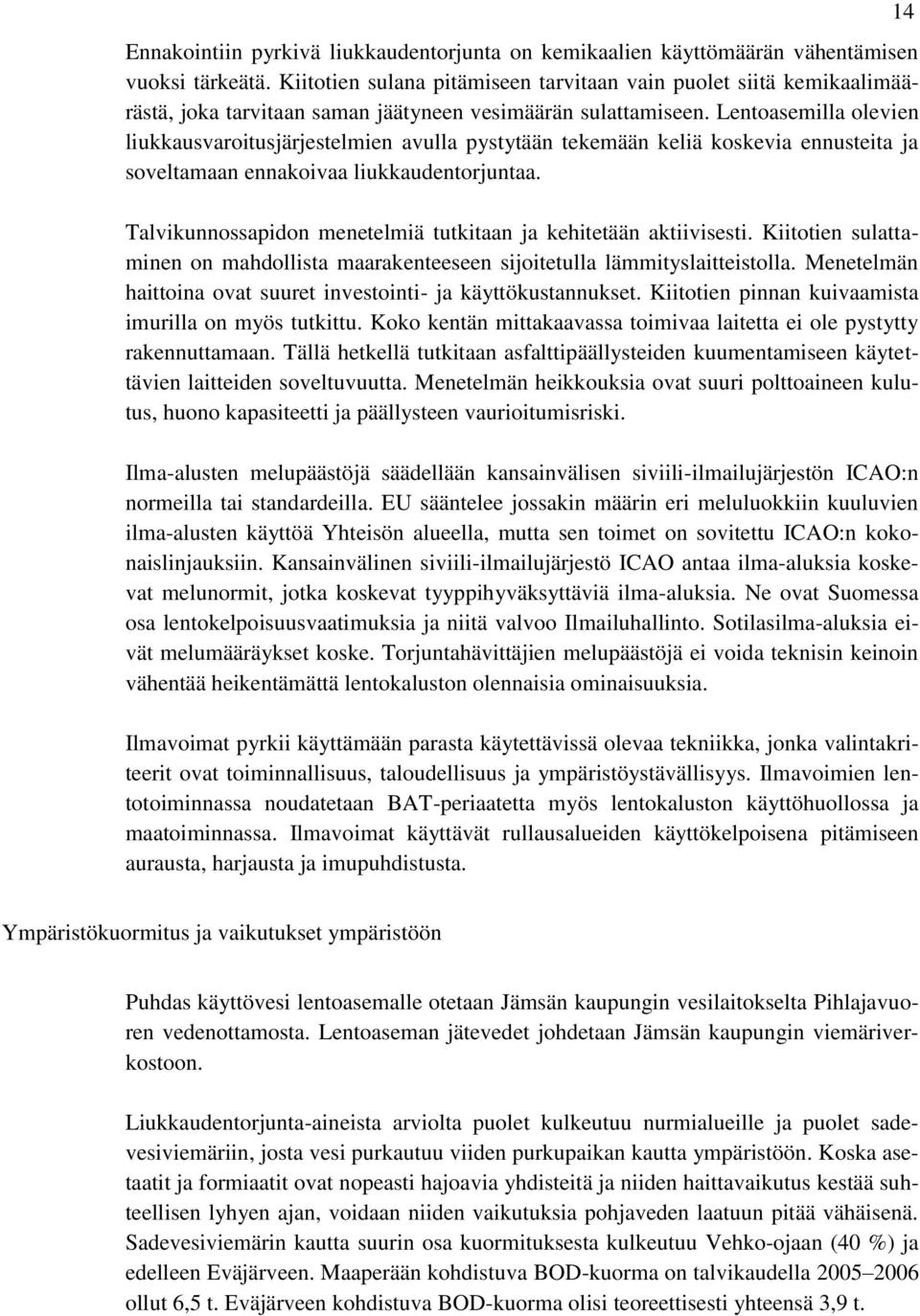 Lentoasemilla olevien liukkausvaroitusjärjestelmien avulla pystytään tekemään keliä koskevia ennusteita ja soveltamaan ennakoivaa liukkaudentorjuntaa.