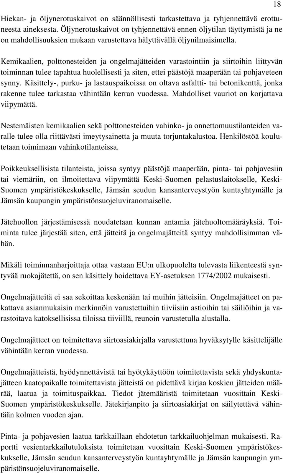 Kemikaalien, polttonesteiden ja ongelmajätteiden varastointiin ja siirtoihin liittyvän toiminnan tulee tapahtua huolellisesti ja siten, ettei päästöjä maaperään tai pohjaveteen synny.