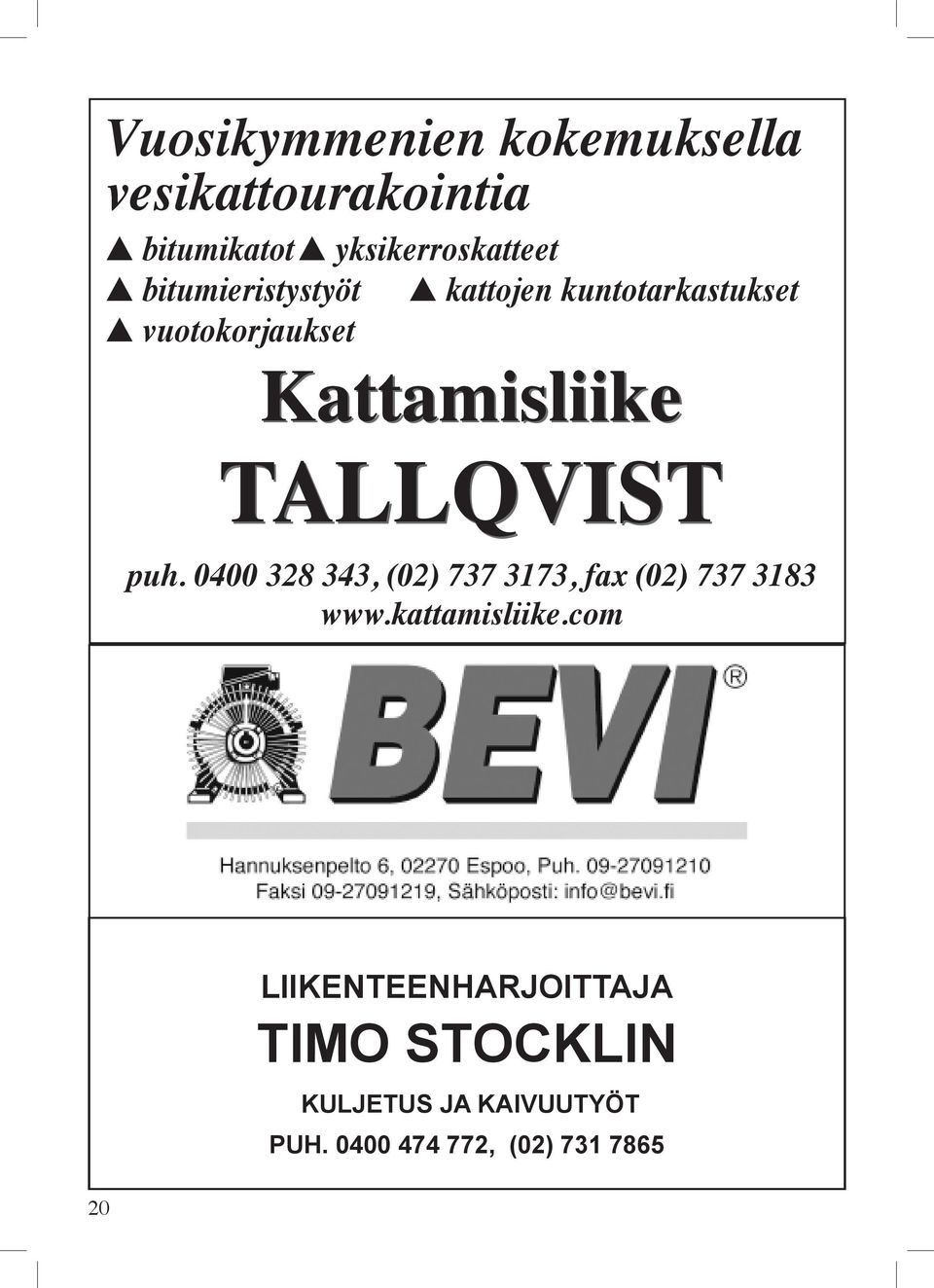 TALLQVIST puh. 0400 328 343, (02) 737 3173, fax (02) 737 3183 www.kattamisliike.