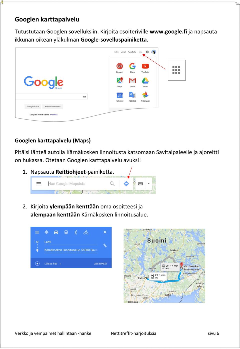 Googlen karttapalvelu (Maps) Pitäisi lähteä autolla Kärnäkosken linnoitusta katsomaan Savitaipaleelle ja ajoreitti on hukassa.