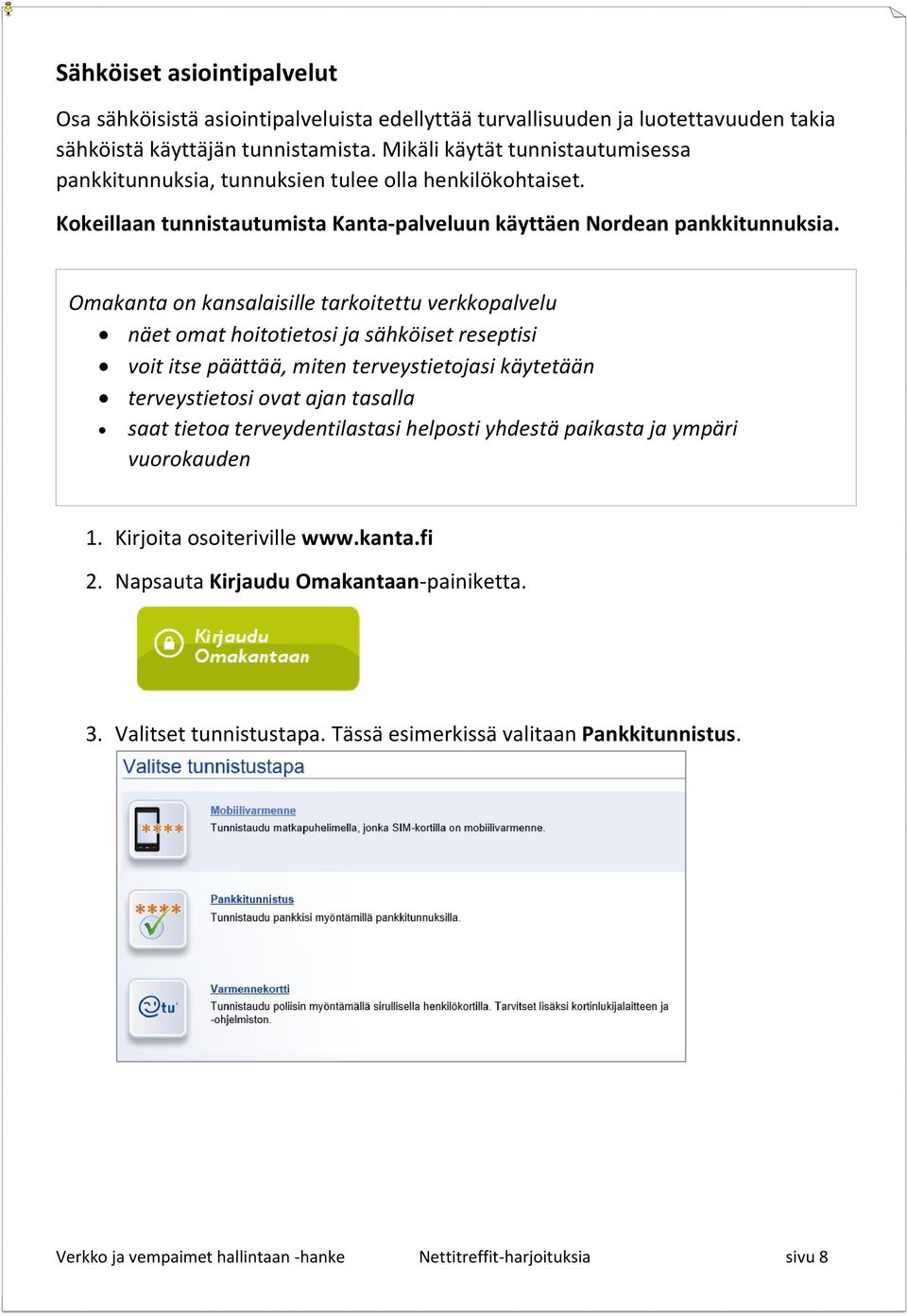 Omakanta on kansalaisille tarkoitettu verkkopalvelu näet omat hoitotietosi ja sähköiset reseptisi voit itse päättää, miten terveystietojasi käytetään terveystietosi ovat ajan tasalla saat tietoa