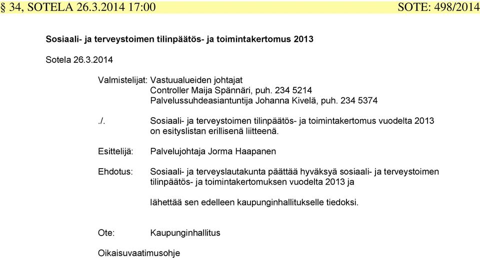 Sosiaali- ja terveystoimen tilinpäätös- ja toimintakertomus vuodelta 2013 on esityslistan erillisenä liitteenä.