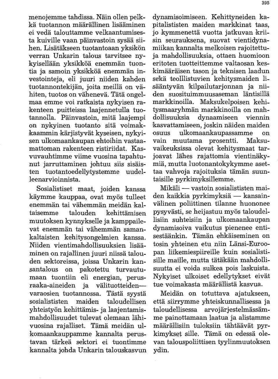 on vähiten, tuotos on vähenevä. Tätä ongelmaa emme voi ratkaista nykyisen rakenteen puitteissa laajenneiulla tuotannolla. Päinvastoin, mitä laajempi on nykyinen tuotanto sitä v.