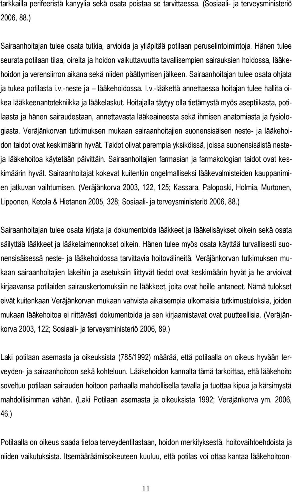 Sairaanhoitajan tulee osata ohjata ja tukea potilasta i.v.-neste ja lääkehoidossa. I.v.-lääkettä annettaessa hoitajan tulee hallita oikea lääkkeenantotekniikka ja lääkelaskut.